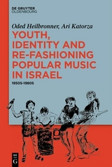 Youth, Identity, and Re-Fashioning Popular Music in Israel - Oded Heilbronner, Ari Katorza