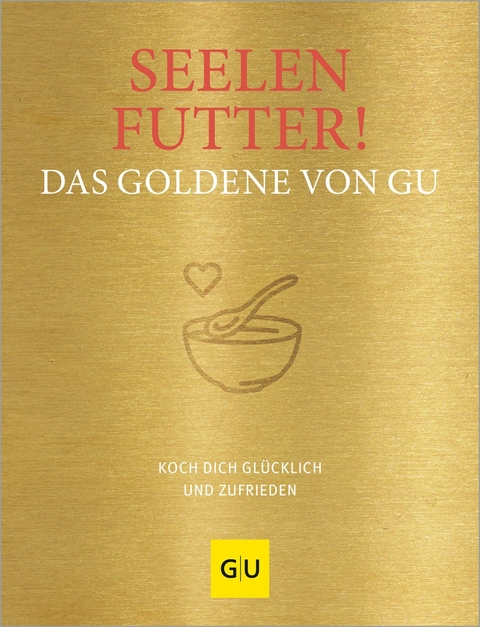 Seelenfutter! Das Goldene von GU