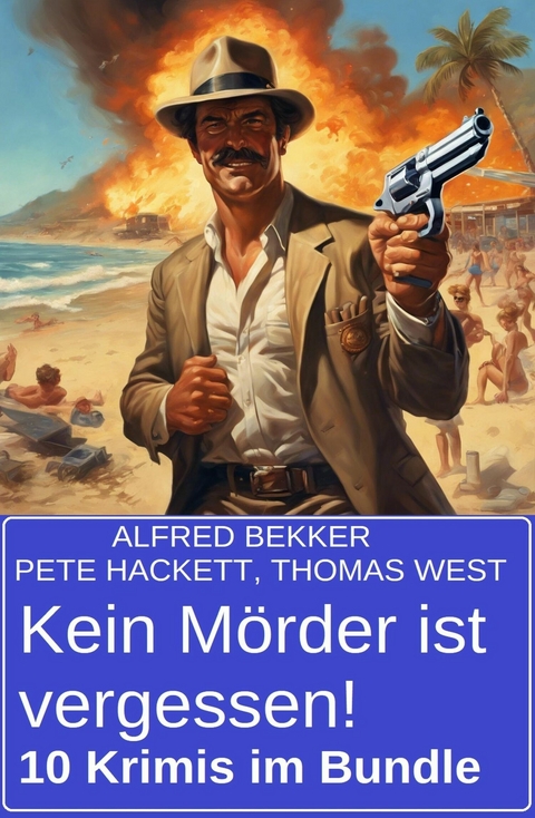 Kein Mörder ist vergessen! 10 Krimis im Bundle -  Alfred Bekker,  Thomas West,  Pete Hackett