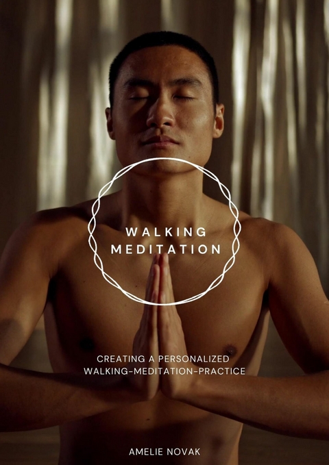 Walking Meditation - Creating a Personalized Walking Meditation Practice - Amelie Novak