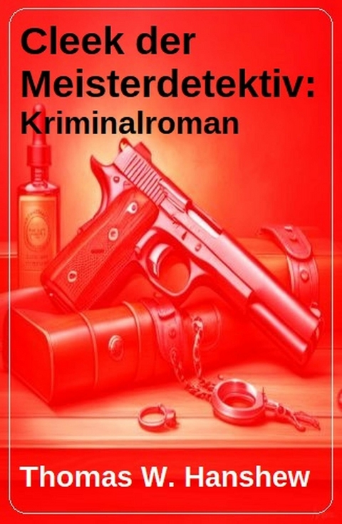 Cleek der Meisterdetektiv: Kriminalroman -  Thomas W. Hanshew