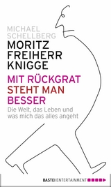 Mit Rückgrat steht man besser -  Moritz Freiherr von Knigge,  Michael Schellberg