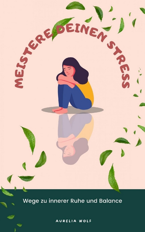 Meistere deinen Stress - Aurelia Wolf