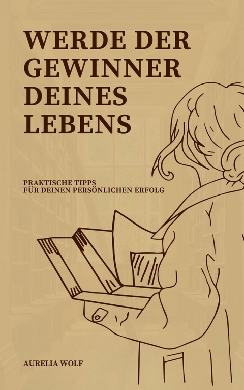 Werde der Gewinner deines Lebens - Aurelia Wolf