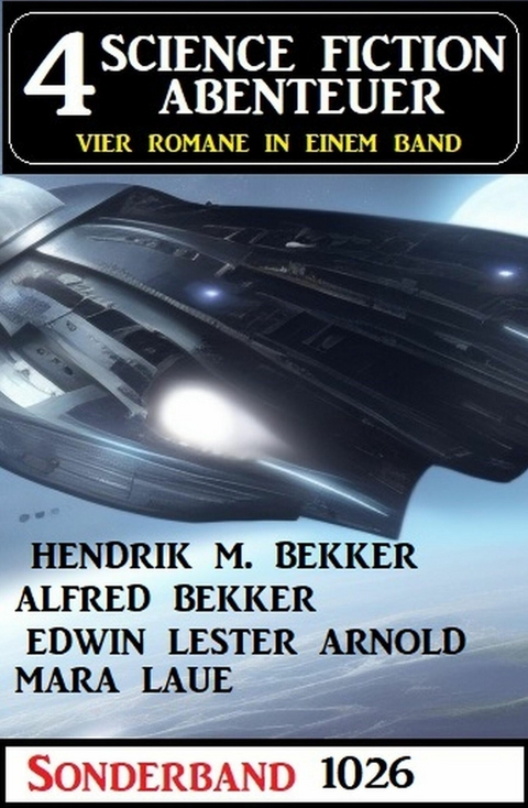 4 Science Fiction Abenteuer Sonderband 1026 -  Alfred Bekker,  Hendrik M. Bekker,  Edwin Lester Arnold,  Mara Laue