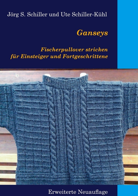 Ganseys - Fischerpullover stricken für Einsteiger und Fortgeschrittene - Jörg S. Schiller, Ute Schiller-Kühl