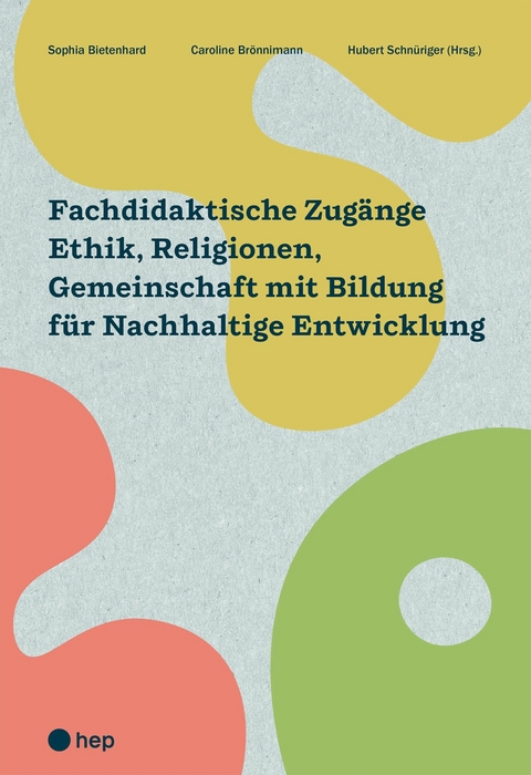 Fachdidaktische Zugänge Ethik, Religionen, Gemeinschaft mit Bildung für Nachhaltige Entwicklung (E-Book) - Sophia Bietenhard, Hubert Schnüriger, Caroline Brönnimann