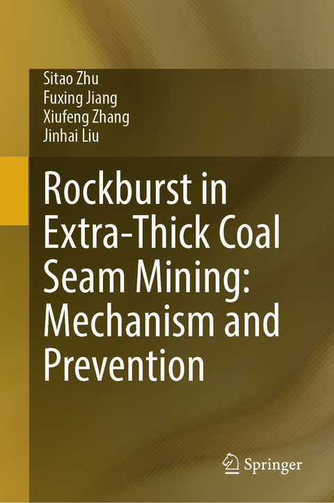 Rockburst in Extra-Thick Coal Seam Mining: Mechanism and Prevention - Sitao Zhu, Fuxing Jiang, Xiufeng Zhang, Jinhai Liu