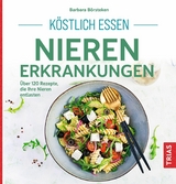 Köstlich essen Nierenerkrankungen - Barbara Börsteken