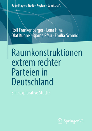 Raumkonstruktionen extrem rechter Parteien in Deutschland - Rolf Frankenberger; Lena Hinz; Olaf Kühne; Bjarne Pfau …