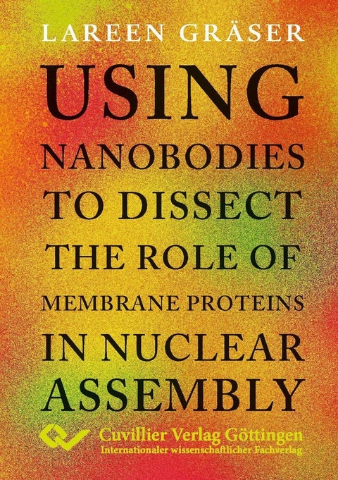 Using nanobodies to dissect the role of membrane proteins in nuclear assembly -  Lareen Gräser