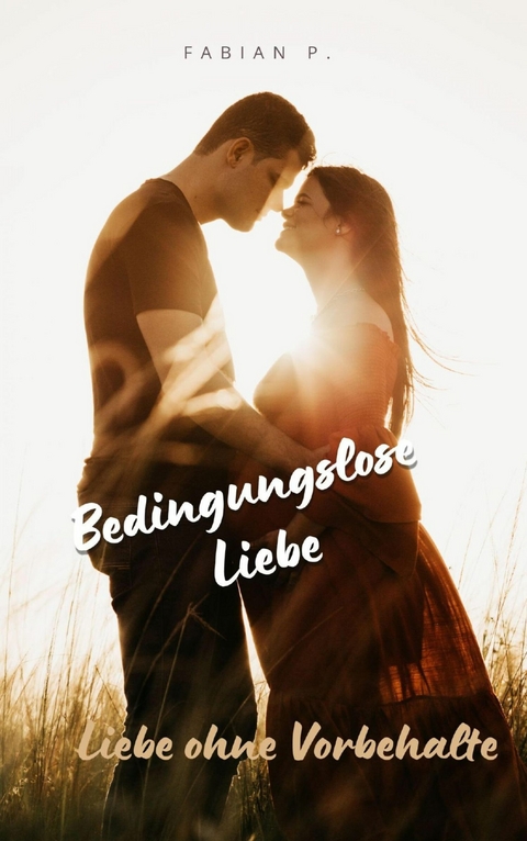 Bedingungslose Liebe - Fabian Pscherer