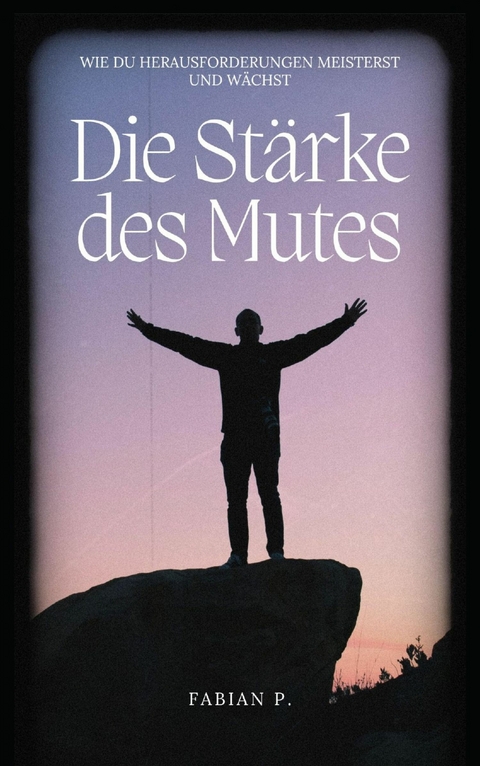 Die Stärke des Mutes - Fabian Pscherer