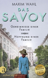 Das Savoy - Geheimnisse einer Familie & Hoffnung einer Familie - Maxim Wahl