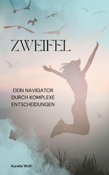 Zweifel - Dein Navigator durch komplexe Entscheidungen - Aurelia Wolf