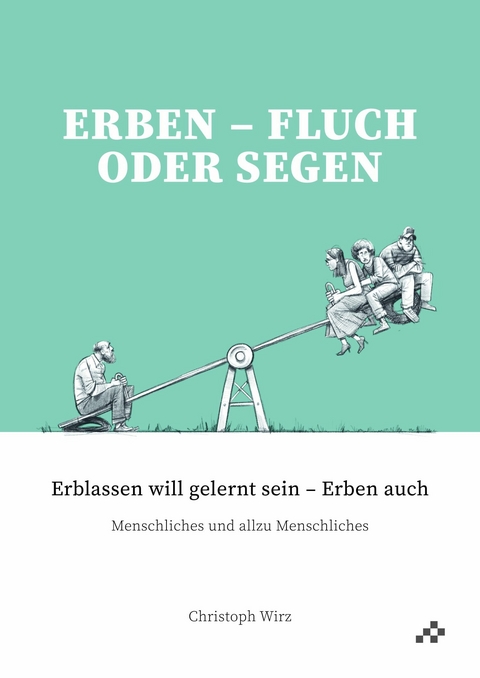 Erben - Fluch oder Segen -  Christoph Wirz