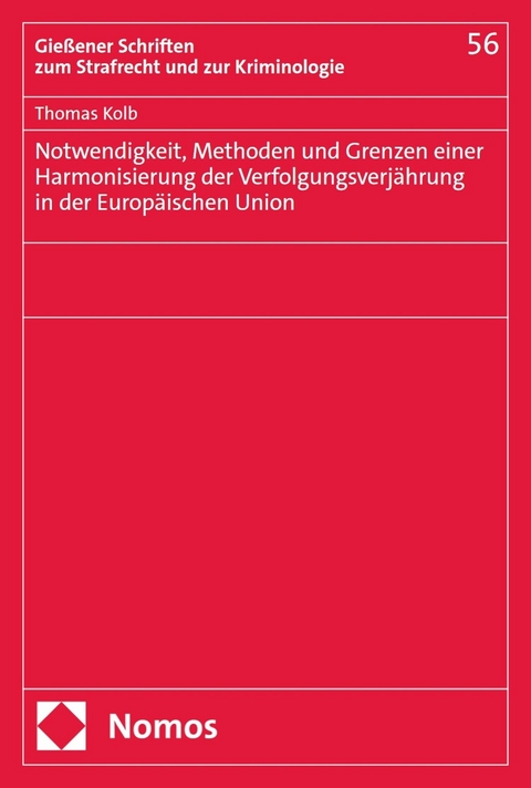 Notwendigkeit, Methoden und Grenzen einer Harmonisierung der Verfolgungsverjährung in der Europäischen Union - Thomas Kolb