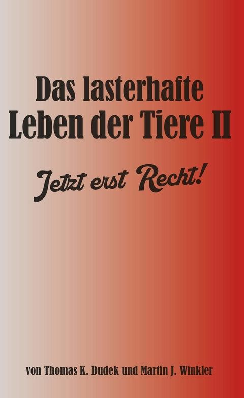 Das lasterhafte Leben der Tiere II. -  Thomas K. Dudek und Martin J. Winkler