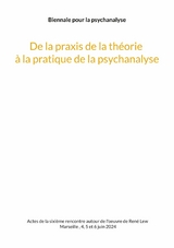 De la praxis de la théorie à la pratique de la psychanalyse - 