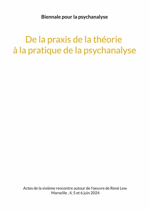 De la praxis de la théorie à la pratique de la psychanalyse - 