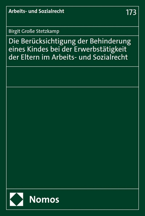 Die Berücksichtigung der Behinderung eines Kindes bei der Erwerbstätigkeit der Eltern im Arbeits- und Sozialrecht - Birgit Große Stetzkamp