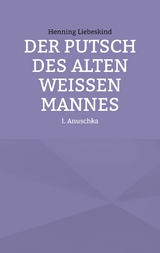 Der Putsch des alten weißen Mannes - Henning Liebeskind