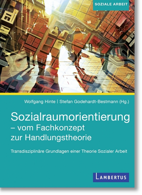 Sozialraumorientierung - vom Fachkonzept zur Handlungstheorie - 