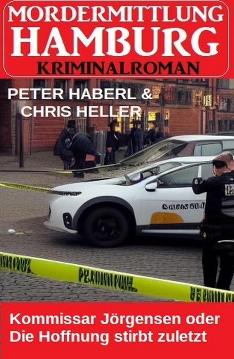 Kommissar Jörgensen oder Die Hoffnung stirbt zuletzt: Mordermittlung Hamburg Kriminalroman -  Peter Haberl,  Chris Heller