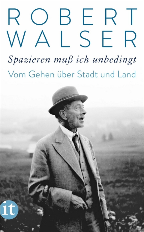 »Spazieren muß ich unbedingt« -  Robert Walser