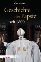 Geschichte der Päpste seit 1800 - Jörg Ernesti