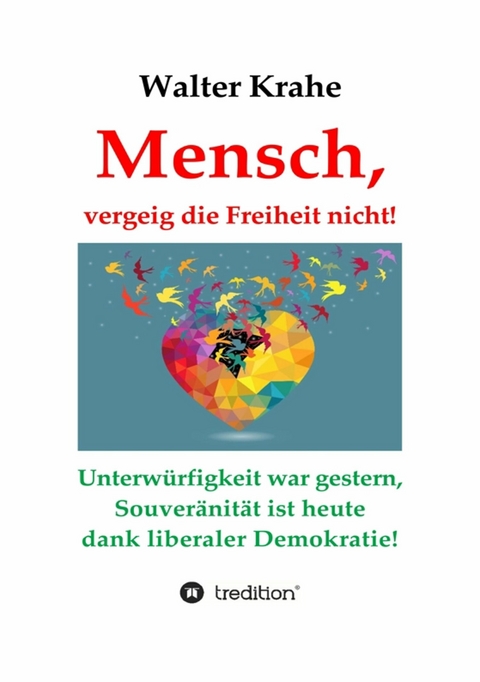 Mensch, vergeig die Freiheit nicht! -  Walter Krahe