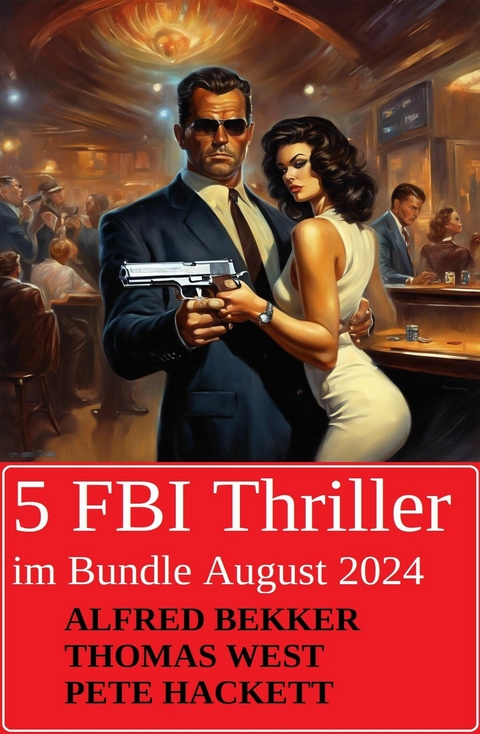 5 FBI Thriller im Bundle August 2024 -  Alfred Bekker,  Pete Hackett,  Thomas West