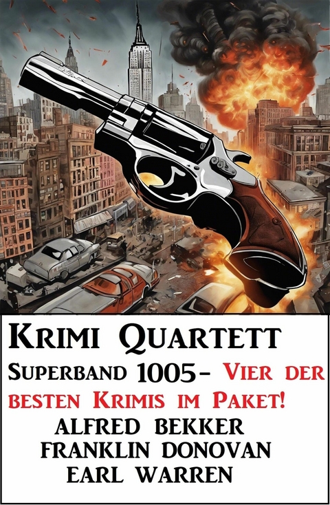 Krimi Quartett Superband 1005 - Vier der besten Krimis im Paket! -  Alfred Bekker,  Earl Warren,  Franklin Donovan