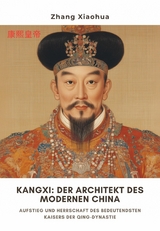 Kangxi:  Der Architekt des  modernen China - Zhang Xiaohua