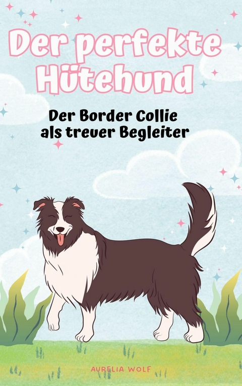 Der perfekte Hütehund - Aurelia Wolf