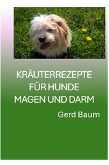 Kräuterrezepte Für Hunde Magen Und Darm -  Gerd Baum