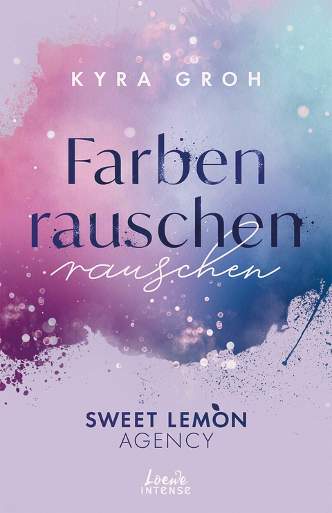 Farbenrauschen (Sweet Lemon Agency, Band 2) - Kyra Groh