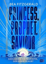 Princess, Prophet, Saviour - Kassandra, die Prophetin, der keiner glaubt - Bea Fitzgerald