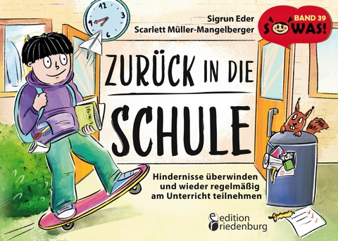 Zurück in die Schule - Hindernisse überwinden und wieder regelmäßig am Unterricht teilnehmen - Sigrun Eder, Scarlett Müller-Mangelberger