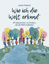 Wie ich die Welt erkund&apos; -  Janine Friedrich