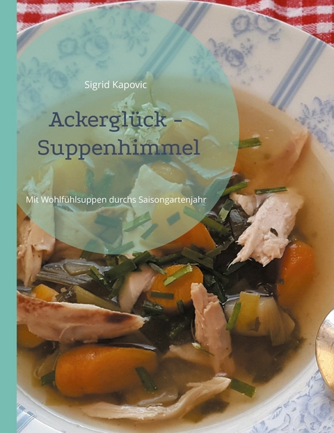 Ackerglück - Suppenhimmel -  Sigrid Kapovic