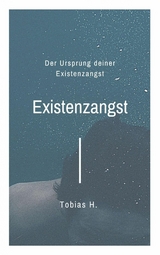 Existenzangst - der Ursprung deiner Existenzangst - Tobias Hopfmüller