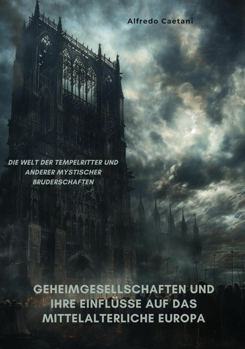 Geheimgesellschaften und ihre Einflüsse auf das  mittelalterliche Europa -  Alfredo Caetani