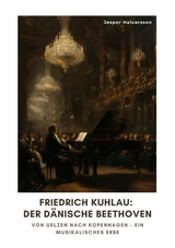 Friedrich Kuhlau:  Der dänische Beethoven - Jesper Halvarsson