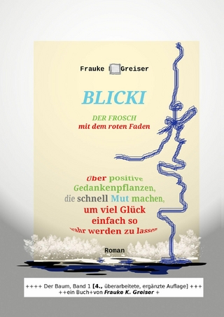 Blicki, der Frosch mit dem roten Faden [4., überarbeitete, ergänzte Auflage] - Frauke K. Greiser