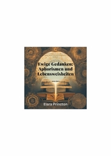 Ewige Gedanken - Aphorismen und Lebensweisheiten -  Elara Princton