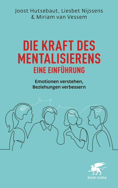 Die Kraft des Mentalisierens - Eine Einführung -  Joost Hutsebaut,  Liesbet Nijssens,  Miriam van Vessem