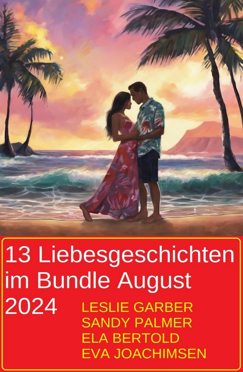 13 Liebesgeschichten im Bundle August 2024 -  Leslie Garber,  Ela Bertold,  Sandy Palmer,  Eva Joachimsen