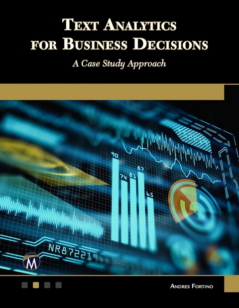 Text Analytics for Business Decisions -  Mercury Learning and Information,  Andres Fortino