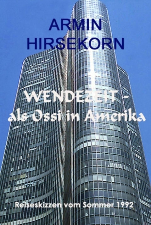 Wendezeit - als Ossi in Amerika - Armin Hirsekorn